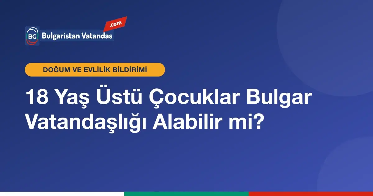18 yaş üstü çocuklar için Bulgar vatandaşlığı
