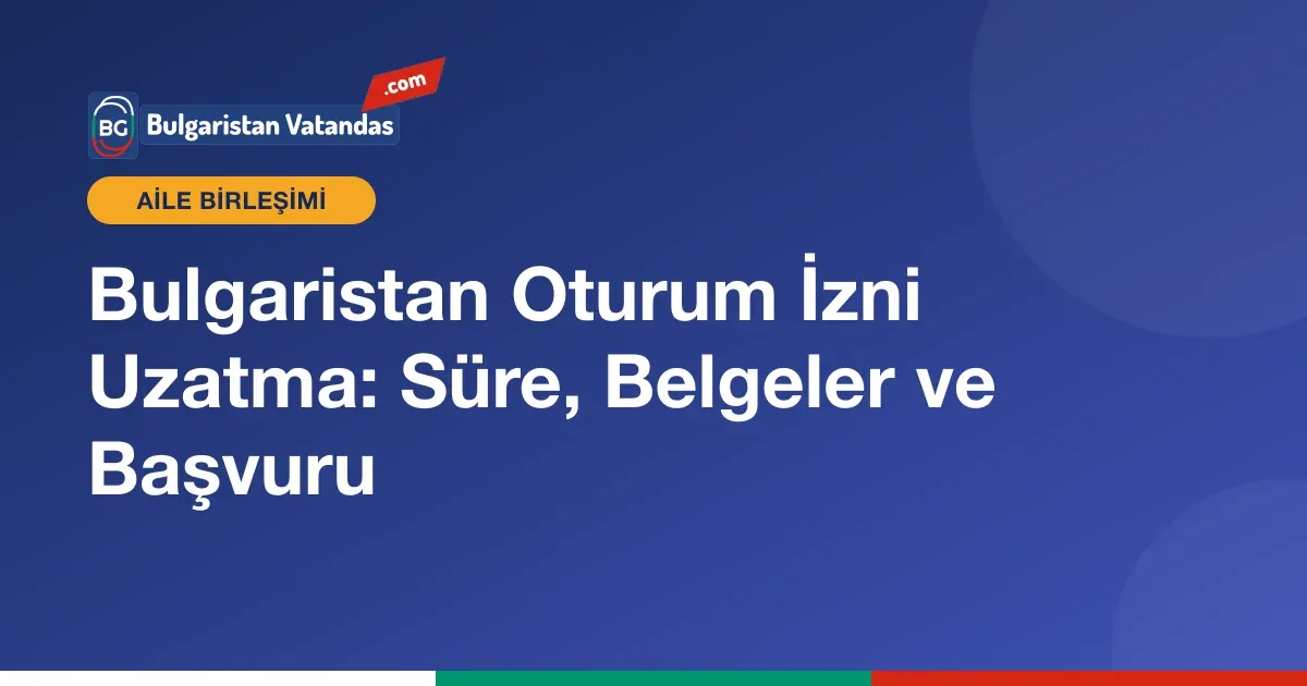 Bulgaristan oturum izni uzatma başvurusu