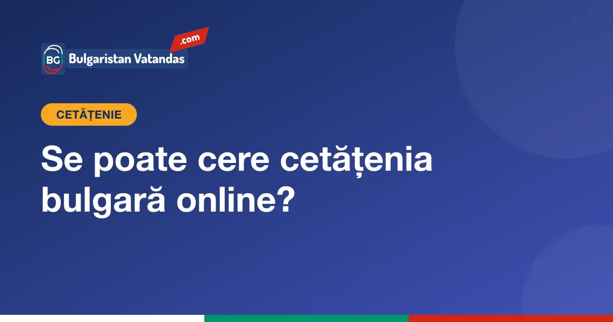 Pași pentru cetățenia bulgară care se pot face online