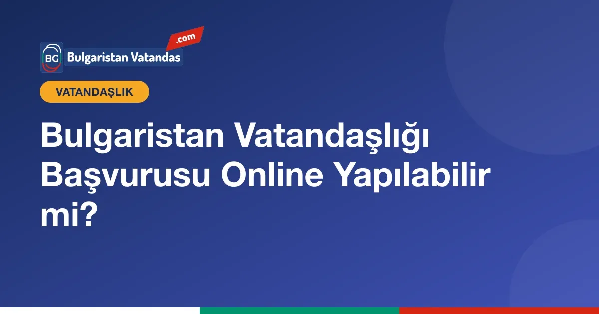 Bulgaristan vatandaşlığı için online yapılabilen işlemler