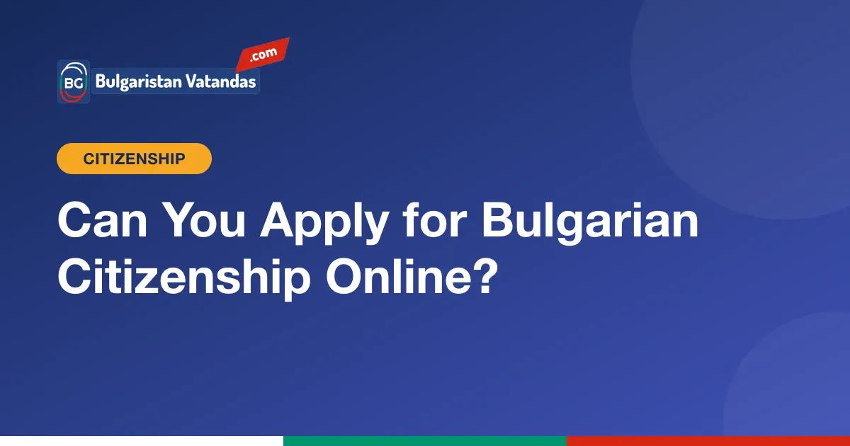 Steps of the Bulgarian citizenship process that can be done online