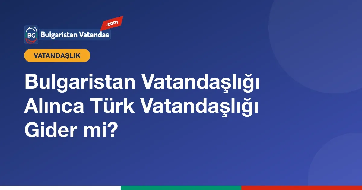 Bulgaristan vatandaşlığı ve Türk vatandaşlığı birlikte: çifte vatandaşlık
