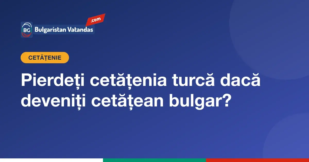 Cetățenia bulgară și turcă împreună: dublă cetățenie