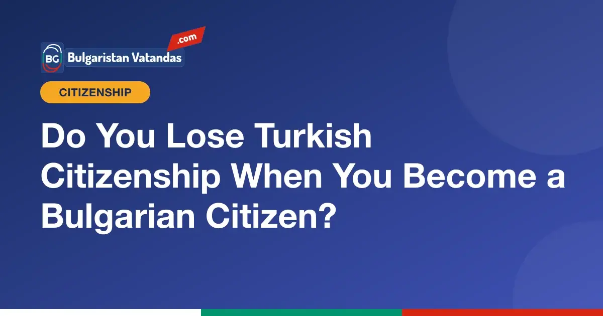 Bulgarian and Turkish citizenship together: dual citizenship