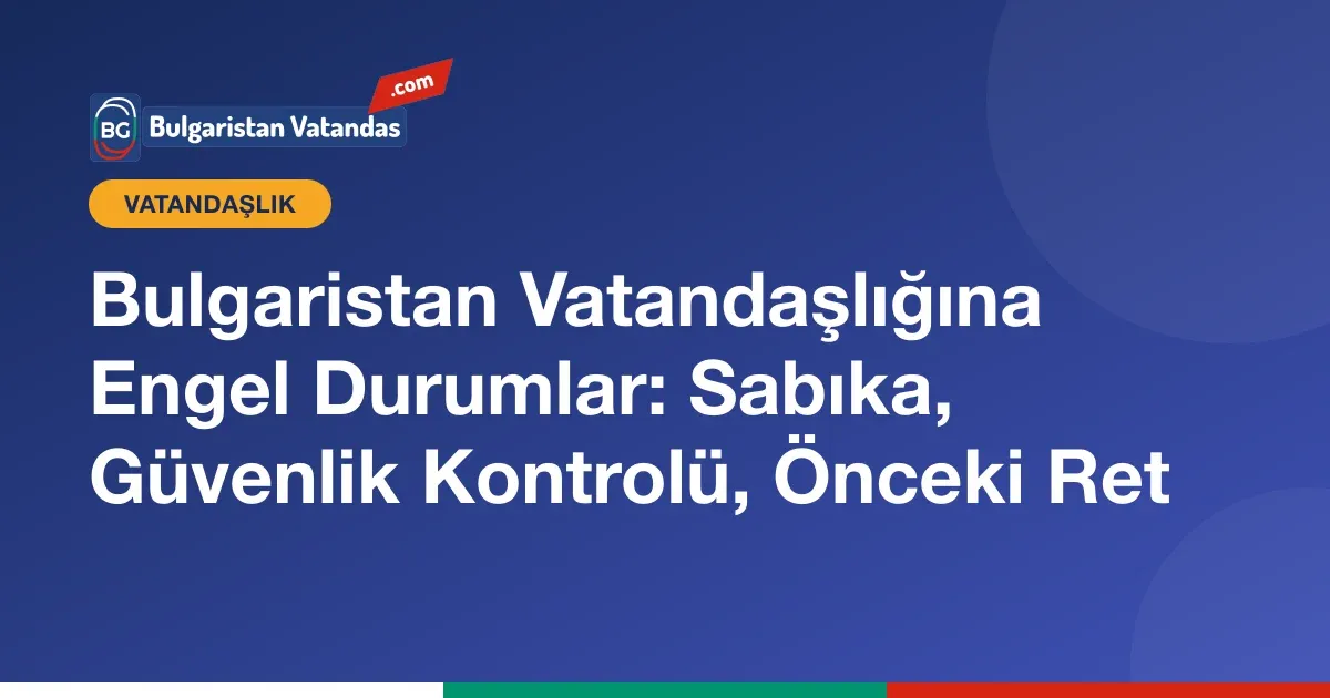 Bulgaristan vatandaşlığına engel olan durumlar