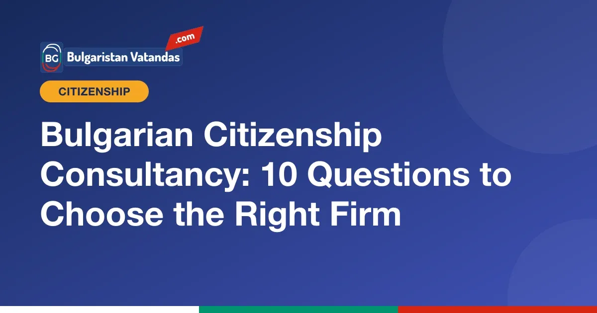 Questions to ask when choosing a Bulgarian citizenship consultancy
