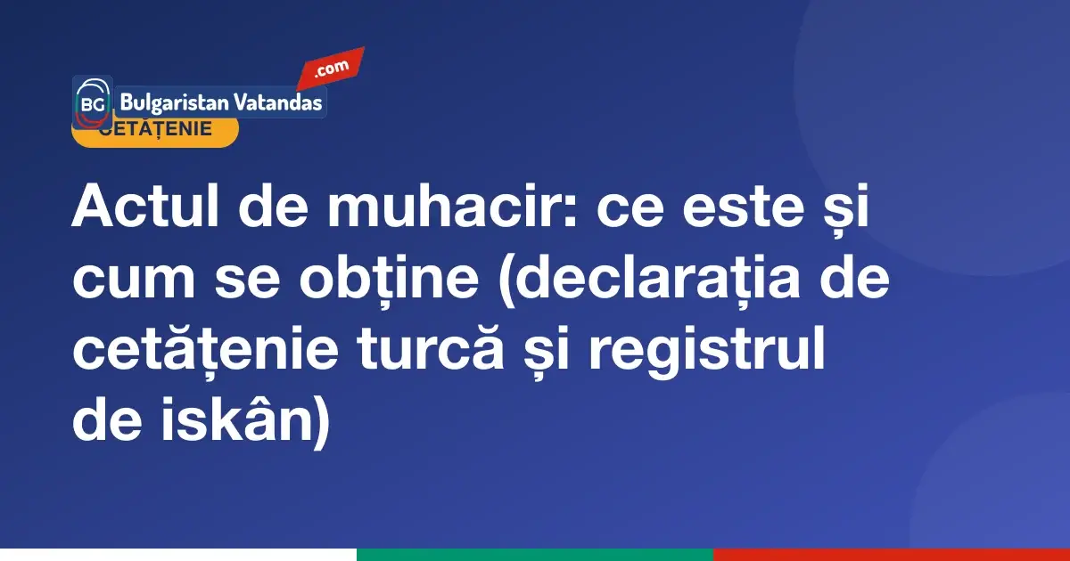 Cum se obține actul de muhacir și declarația de cetățenie turcă