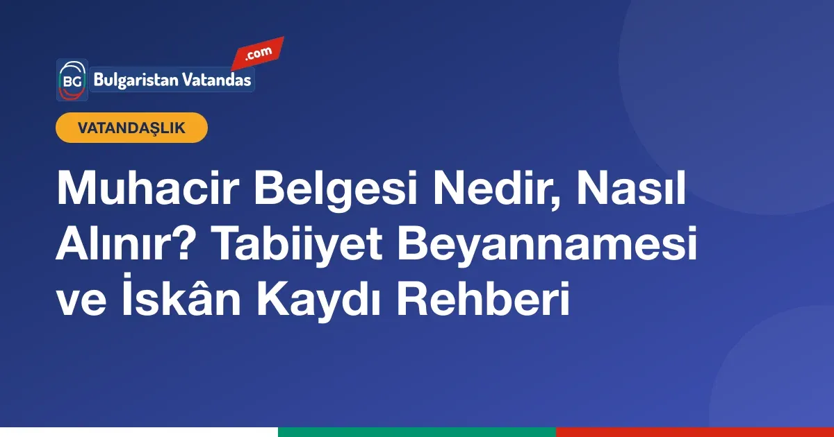 Muhacir belgesi ve Tabiiyet Beyannamesi nasıl alınır