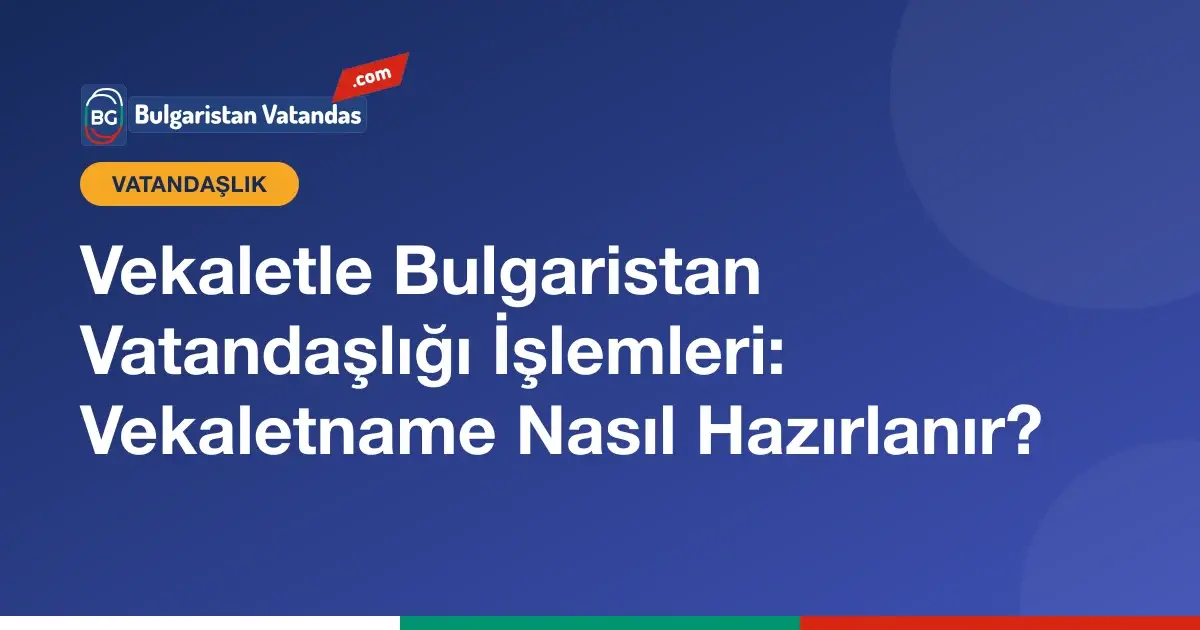 Bulgaristan vatandaşlığı işlemleri için vekaletname