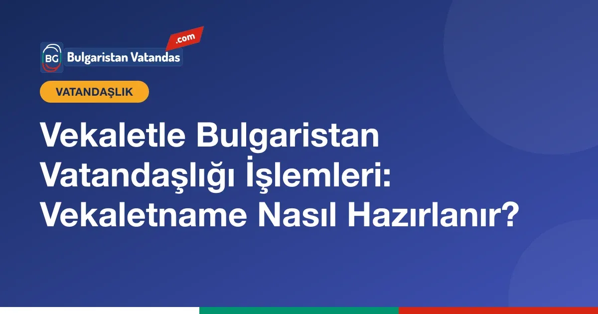 Bulgaristan vatandaşlığı işlemleri için vekaletname